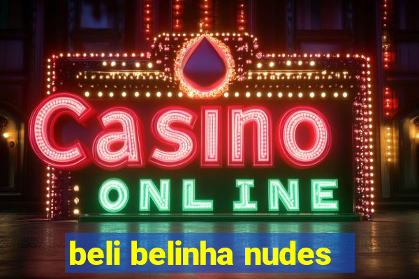 beli belinha nudes